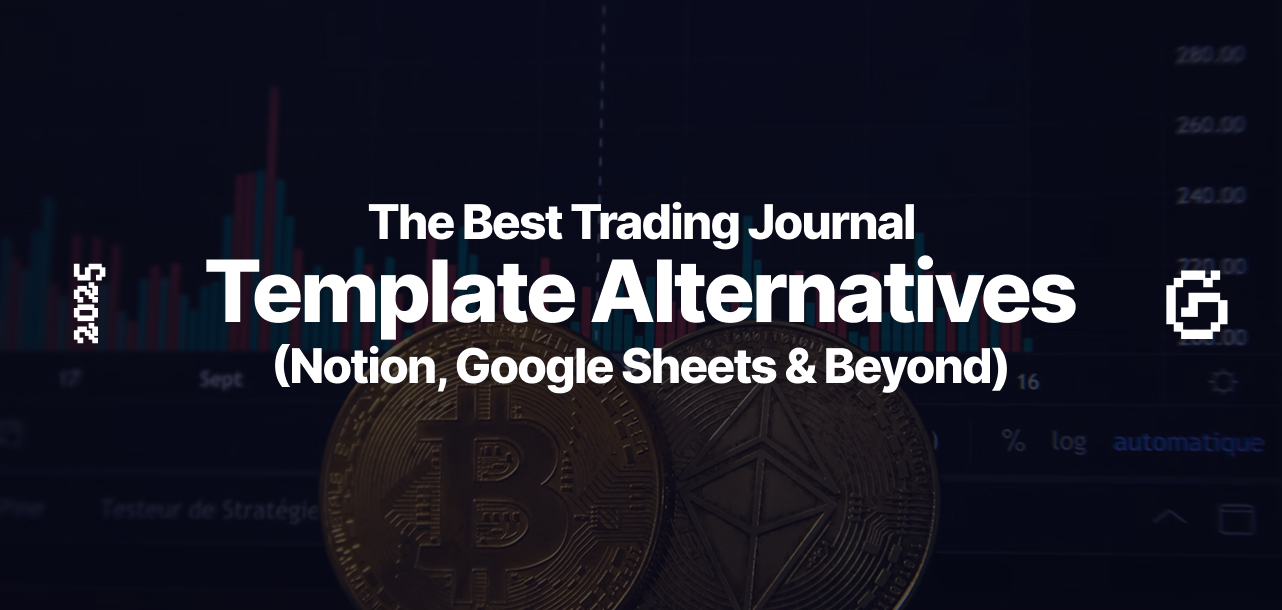 The Best Trading Journal Template Alternatives (Notion, Google Sheets & Beyond)
